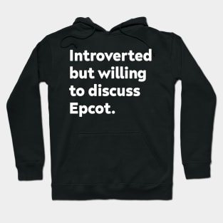 Introverted but willing to discuss Epcot Hoodie